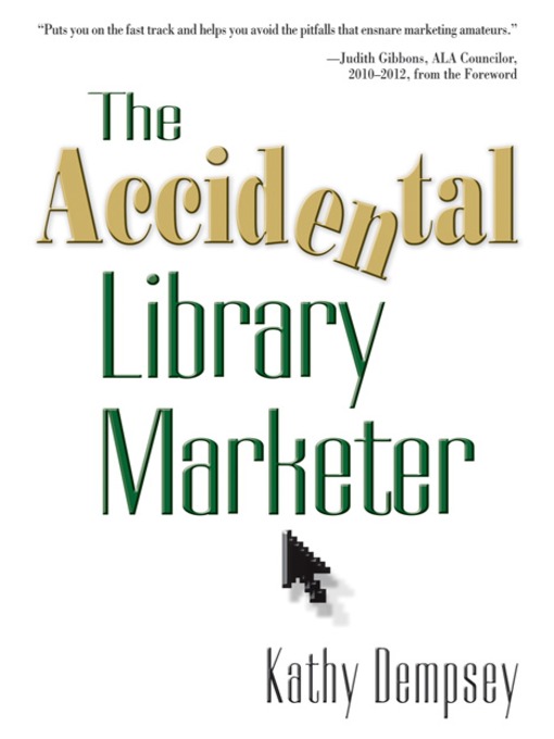 Title details for The Accidental Library Marketer by Kathy Dempsey - Available